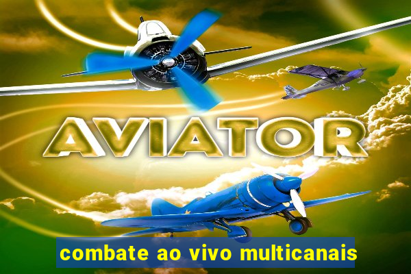 combate ao vivo multicanais